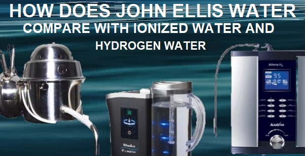 How Does John Ellis Water Compare With Ionized Water and Hydrogen Water?