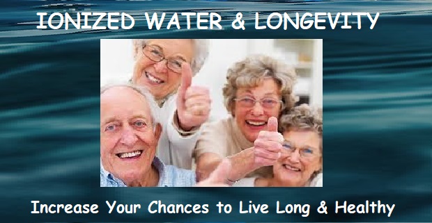 Ionized Water and How It's Related to Living Long and Healthy