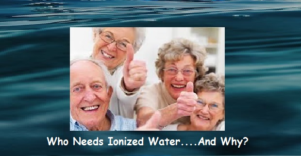 Who Needs Ionized Water…and Why?