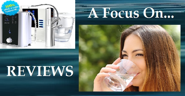 REVIEWS: WATER IONIZERS, HYDROGEN MACHINES & PITCHERS