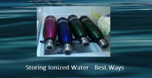 Learn How to Store Ionized Water